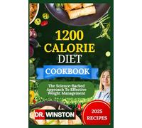 SUPER EASY 1200-CALORIE DIET COOKBOOK: The Science-Backed Approach To Effective Weight Management