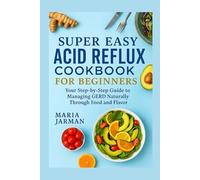 SUPER EASY ACID REFLUX COOKBOOK FOR BEGINNERS (MARIA JARMAN COOKBOOKS)
