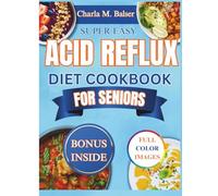 SUPER EASY ACID REFLUX DIET COOKBOOK FOR SENIORS: Fast, Nourishing Recipes to Calm Heartburn, Relieve GERD & LPR, and Restore Digestive Balance
