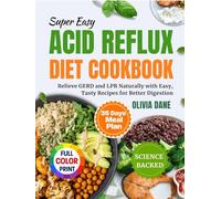 Super Easy Acid Reflux Diet Cookbook: Relieve GERD and LPR Naturally with Easy, Tasty Recipes for Better Digestion