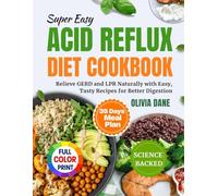 Super Easy Acid Reflux Diet Cookbook: Relieve GERD and LPR Naturally with Easy, Tasty Recipes for Better Digestion