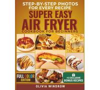 Super Easy Air Fryer Cookbook for Beginners: 15-Minute Recipes with Step-by-Step Photos for Delicious Family Meals