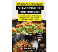 Super Easy American Vegan Protein Cookbook 2025: Classic American-Style Vegan Recipes with High-Protein Power for Active Living