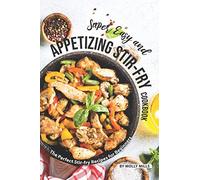 Super Easy and Appetizing Stir-fry Cookbook: The Perfect Stir-fry Recipes for Beginners
