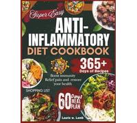 Super easy anti-inflammatory diet cookbook: A 2000 days beginner's science-backed recipes with a 60-day meal plan to soothe inflammation, relive pain ... diet cookbook for restoring health naturally.