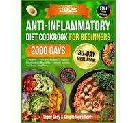Super Easy Anti-Inflammatory Diet Cookbook for Beginners: 2000 Days of Healthy & Delicious Recipes with Simple Ingredients and a 30-Day Meal Plan to ... Diet Cookbook 2025 with Pictures)