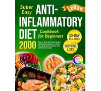Super Easy Anti-Inflammatory Diet Cookbook for Beginners: 2000 Days of Tasty & Healthy Recipes with Simple Ingredients and a 30-Day Meal Plan to Detox ... (Complete Diet Cookbook 2024 with Pictures)