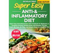 Super Easy Anti-Inflammatory Diet Cookbook for Beginners: A Complete 60-Days Healing Guide with Recipes You Can Trust-No Fads, No Filler, Just Simple Steps to a Healthier You