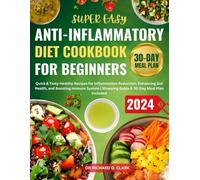 Super Easy Anti-Inflammatory Diet Cookbook for Beginners: Quick & Tasty Healthy Recipes for Inflammation Reduction, Enhancing Gut Health, and Boosting Immune System | Shopping Guide & 30-Day Meal Plan