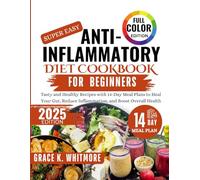 Super easy Anti-Inflammatory Diet Cookbook: Tasty and Healthy Recipes with 14-Day Meal Plans to Heal Your Gut, Reduce Inflammation, and Boost Overall Health