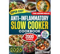 SUPER EASY ANTI-INFLAMMATORY SLOW COOKER COOKBOOK: Unlock Flavorful and Practical Recipes that Calm Your Body, Boost Energy, and Help You Regain Control of Your Overall Wellbeing
