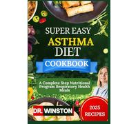 SUPER EASY ASTHMA DIET COOKBOOK: A Complete Step Nutritional Program Respiratory Health Meals