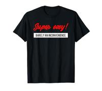 Super Easy Barely an Inconvenience Rant T Shirt T-Shirt