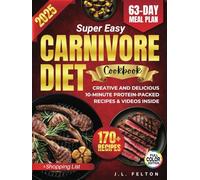Super Easy Carnivore Diet Cookbook: Creative And Delicious 10-Minute Protein-Packed Recipes To Burn Fat, Boost Energy, Curb Cravings, & Eliminate inflammation - Full Color Photos & Videos Inside