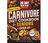 Super Easy Carnivore Diet Cookbook for Seniors over 60: High-Protein, Low-Carb Meals with a 30-Day Meal Plan to Boost Energy, Preserve Muscle, Reduce ... Healthy Aging (The Senior Wellness Kitchen)