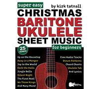 Super Easy Christmas Baritone Ukulele Sheet Music for Beginners: 25 Popular Christmas Songs with Ukulele TAB, Chord Charts, Strum Patterns + FREE Audio (Large Print Letter Notes Sheet Music)
