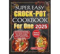 Super Easy Crock-Pot Cookbook for One Person 2025: Mouthwatering Single-Serve Recipes Under $5, Zero-Waste, Budget-Friendly, Modern Flavors, Delicious ... (Anita's healthy and delicious Cookbooks)