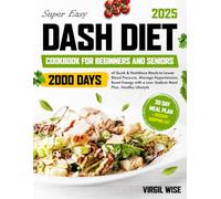 Super Easy DASH Diet Cookbook for Beginners and Seniors: 2000 Days of Quick & Nutritious Meals to Lower Blood Pressure, Manage Hypertension, Boost Energy with a Low-Sodium Meal Plan, Healthy Lifestyle