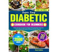 Super Easy Diabetic Cookbook for Beginners: Diabetes Diet Book with Simple Tasty Recipes & 30-Day Meal Plan | A Stress-Free Guide to Balancing Blood Sugar and Thriving for the Newly Diagnosed