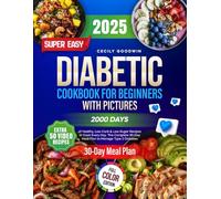 Super Easy Diabetic Cookbook for Beginners with Pictures: 2000 Days of Healthy, Low-Carb & Low-Sugar Recipes to Cook Every Day. The Complete 30-Day Meal Plan to Manage Type 2 Diabetes