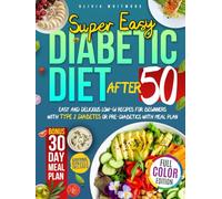 Super Easy Diabetic Diet After 50: Easy and Delicious Low-GI Recipes for Beginners with Type 2 Diabetes or Pre-Diabetics with Meal Plan