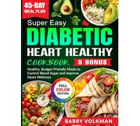 Super Easy Diabetic Heart Healthy Cookbook: Healthy, Budget-Friendly Meals to Control Blood Sugar and Improve Heart Wellness