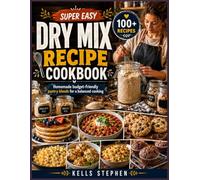 Super easy dry mix recipe cookbook: Homemade budget-friendly pantry blends for a balanced cooking