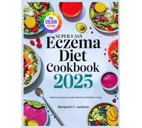 SUPER EASY ECZEMA DIET COOKBOOK: Delicious Recipes for Skin Relief and Healthier Living