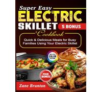 Super Easy Electric Skillet Cookbook: Quick & Delicious Meals for Busy Families Using Your Electric Skillet