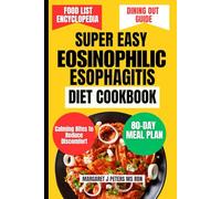 SUPER EASY EOSINOPHILIC ESOPHAGITIS DIET COOKBOOK: Calming Bites to Reduce Discomfort (Everyday Nutrition Series by Margaret J. Peters, MS, RDN)