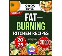 SUPER EASY FAT BURNING KITCHEN RECIPES: Effortless Recipes That Help You Burn Fat Without Sacrificing Flavor