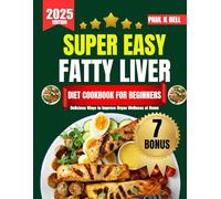 Super Easy Fatty liver Diet Cookbook for beginners 2025: Delicious Ways to Improve Organ Wellness at Home (The Bell Pantry Series)