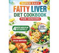 Super Easy Fatty Liver Diet Cookbook For Seniors: Simple, Low-Fat Recipes for Managing NAFLD, Supporting Liver Health, and Reducing Inflammation with a 30-Day Meal Plan