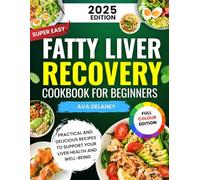 Super Easy Fatty Liver Recovery Cookbook for Beginners: Practical and Delicious Recipes to support your liver health and well-being