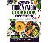 Super Easy FIBROMYALGIA COOKBOOK FOR BEGINNERS: Delicious Anti-Inflammatory Recipes & Comforting Meals for Everyday Wellness