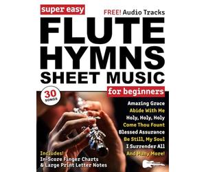 Super Easy Flute Hymns Sheet Music for Beginners: 30 Praise and Worship Songs with Big Letter Notes, In-Score Finger Charts + Free Audio! (Large Print Letter Notes Sheet Music)