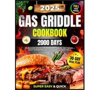 Super Easy Gas Griddle Cookbook: 2000 Days of Delicious & Quick Gas Griddle Recipes for Beginners, Families, and Friends Featuring a 30-Day Meal Plan ... Griddle Cookbook 2025 with Color Pictures)