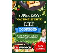 SUPER EASY GASTROENTERITIS DIET COOKBOOK: Gentle And Tasty Dishes To Alleviate Gastrointestinal Stress