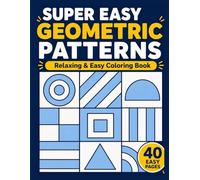 SUPER EASY GEOMETRIC PATTERNS: Bold & Easy Coloring Book for Adults and Teens