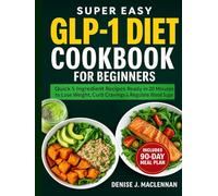 Super Easy GLP-1 Diet Cookbook for Beginners: Quick 5-Ingredient Recipes Ready in 20 Minutes to Lose Weight, Curb Cravings & Regulate Blood Sugar.
