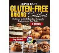Super Easy Gluten-Free Baking Cookbook: Delicious, Quick & Fuss-Free Recipes for Beginners and Busy Bakers