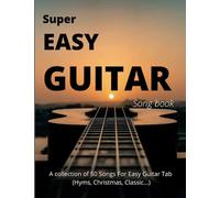 Super Easy Guitar Songbook: A collection of 50 Songs For Easy Guitar Tab (Hyms, Christmas, Classic...)