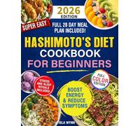 Super Easy Hashimoto´s Diet Cookbook for Beginners: Boost Energy, Lose Weight, and Heal Your Thyroid with Quick & Delicious Recipes Everyone Will Enjoy - Includes a 28-Day Meal Plan