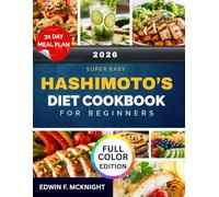 SUPER EASY HASHIMOTO’S DIET COOKBOOK FOR BEGINNERS: Quick Recipes and Simple Meal Plans for Thyroid Support