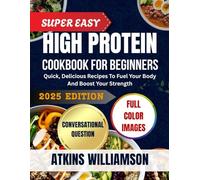 Super Easy High Protein Cookbook for Beginners: Quick, Delicious Recipes to Fuel Your Body and Boost Your Strength