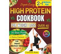 SUPER EASY HIGH PROTEIN COOKBOOK FOR WEIGHT LOSS OVER 40: Quick Low Carb Recipes & Gentle 4-Week Workout Plan to Burn Fat, Boost Energy, and Transform Your Body Without Stress
