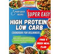 Super Easy High Protein Low Carb Cookbook For Beginners: Quick, tasty, and healthy recipes to kickstart your low-carb lifestyle with ease.
