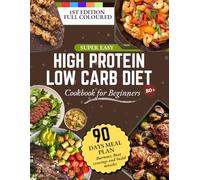 Super easy High Protein Low Carb Diet Cookbook for Beginners: Fastest Way To Go From Burnout To Body Fuel, Beat Cravings, Burn Fat And Build Stronger Without Starving, Stressing Or Eating Boring Meal
