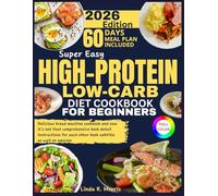 Super Easy High-Protein Low-Carb Diet Cookbook for Beginners: Quick & Delicious Meal Ideas for Fat Burning, Weight Loss, Muscle Building, and Energy Boosting with Simple, Beginner-Friendly Recipes