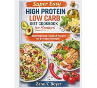 Super Easy High Protein Low Carb Diet Cookbook for seniors: Mediterranean inspired Recipes for Everyday Strength